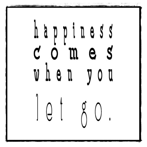 happiness comes when you let go